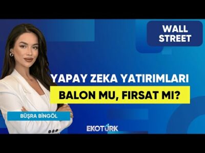 Yapay Zeka Yatırımları Balon Mu, Fırsat Mı? | Wall Street | Alp Kural | Büşra Bingöl