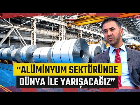 Türkiye’de Alüminyum Sektörü! Tam Bağımsız Olabilmenin Temeli Üretimden Geçiyor - İş Dünyası