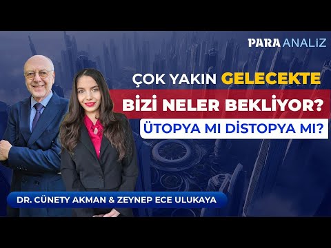 Çok Yakın Gelecekte Bizi Neler Bekliyor?Ütopya mı Distopya mı? Dr. Cüneyt Akman & Zeynep Ece Ulukaya
