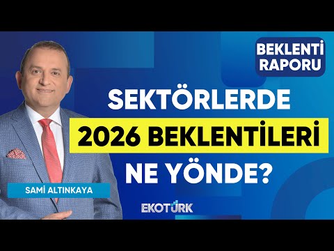 Sektörlerde 2026 Beklentileri Ne Yönde? | Çağlar Toros | Sami Altınkaya | Beklenti Raporu