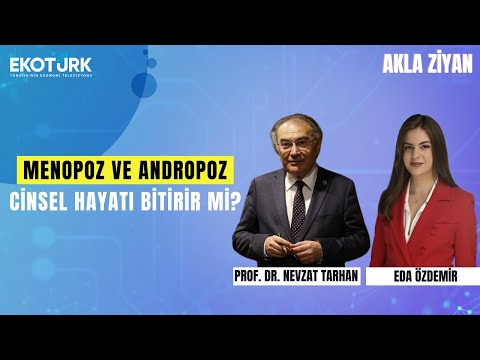 Menopoz ve Andropoz Cinsel Hayatı Bitirir mi? | Eda Özdemir | Prof. Dr. Nevzat Tarhan ile Akla Ziyan