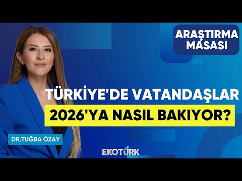 Türkiye'de Vatandaşlar 2026'ya Nasıl Bakıyor? | Ekrem Cünedioğlu | Dr. Tuğba Özay | Araştırma Masası