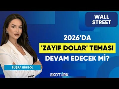 2026'da 'Zayıf Dolar' Teması Devam Edecek mi? | Wall Street | Kudret Ayyıldır | Büşra Bingöl