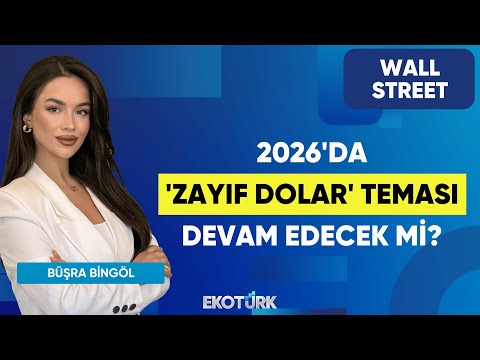 2026'da 'Zayıf Dolar' Teması Devam Edecek mi? | Wall Street | Kudret Ayyıldır | Büşra Bingöl