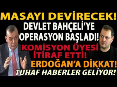MASAYI DEVİRECEK! DEVLET BAHÇELİ’YE OPERASYON BAŞLADI! KOMİSYON ÜYESİ İTİRAF ETTİ! ERDOĞAN’A DİKKAT!