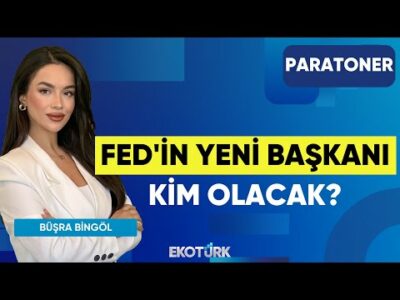 Fed'in Yeni Başkanı Kim Olacak? | Sinan Alican | Evren Çakarer | Büşra Bingöl | Paratoner
