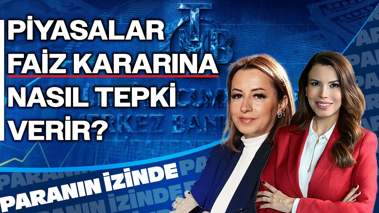 Merkez Bankası Faiz Kararı: Piyasalar Nasıl Etkilenecek? | Paranın İzinde | Filiz Eryılmaz