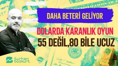 Dolarda karanlık oyun: 55 değil, 80 bile ucuz | Turhan Bozkurt
