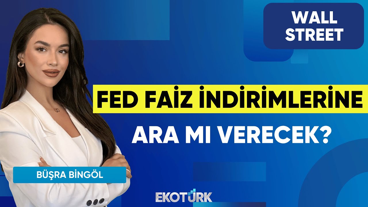 Fed Faiz İndirimlerine Ara mı Verecek? | Wall Street | Kudret Ayyıldır | Büşra Bingöl