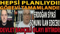 HEPSİ PLANLIYDI! GÖREVİ TAMAMLANDI! ERDOĞAN SİYASİ SONUNU İLAN EDECEK! DEVLET BAHÇELİ OLAYI BİTİRDİ!