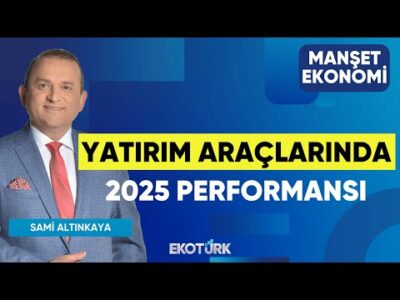Yatırım Araçlarında 2025 Performansı | Sertaç Ekeke | Sami Altınkaya | Manşet Ekonomi