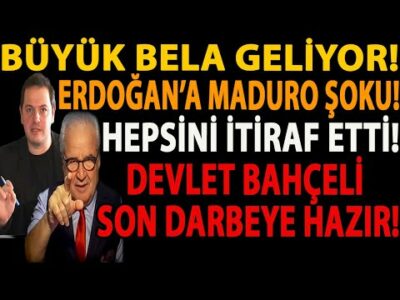 BÜYÜK BELA GELİYOR! ERDOĞAN’A MADURO ŞOKU! HEPSİNİ İTİRAF ETTİ! DEVLET BAHÇELİ SON DARBEYE HAZIR!