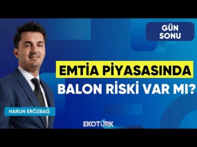 Emtia Piyasasında Balon Riski Var mı? | Gün Sonu | Salih Oğuzhan Sever | Harun Erözbağ