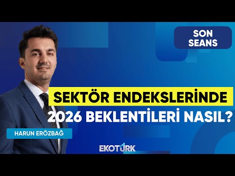 Sektör Endekslerinde 2026 Beklentileri Nasıl? | Son Seans | Gürkan Altınçekiç | Harun Erözbağ