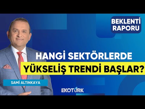Hangi Sektörlerde Yükseliş Trendi Başlar? | Mustafa Avcı | Beklenti Raporu