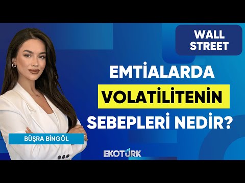 Emtialarda Volatilitenin Sebepleri Nedir? | Wall Street | Kudret Ayyıldır | Büşra Bingöl