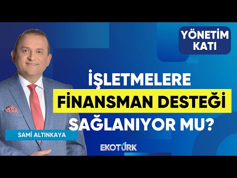 İşletmelere Finansman Desteği Sağlanıyor mu? | Dr. Barkın Minez | Yönetim Katı | Sami Altınkaya