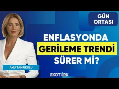 Enflasyonda Gerileme Trendi Sürer mi? | Dr. Fatih Anıl | Ahu Tanrıkulu | Gün Ortası