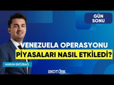 Venezuela Operasyonu Piyasaları Nasıl Etkiledi? | Gün Sonu | Evren Çakarer | Harun Erözbağ