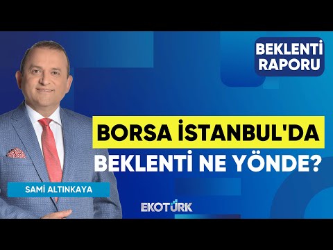Borsa İstanbul'da Beklenti Ne Yönde? | Serhan Yenigün | Özgür Çandır | Beklenti Raporu