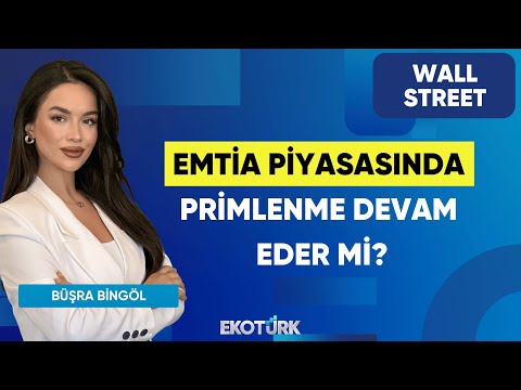 Emtia Piyasasında Primlenme Devam Eder mi? | Wall Street | Murat Tufan | Büşra Bingöl