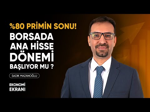 Borsada Ana Hisse Dönemi Başlıyor Mu ? | %80 Primin Sonu | Sadık Mazanoğlu | Ekonomi Ekranı