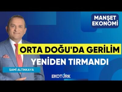Orta Doğu'da Gerilim Yeniden Tırmandı | Gülru Gezer | Sami Altınkaya | Manşet Ekonomi