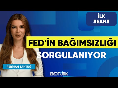 FED'in Bağımsızlığı Sorgulanıyor | Perihan Tantuğ | İlk Seans
