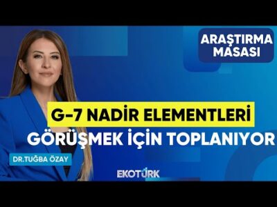 G-7 Nadir Elementleri Görüşmek İçin Toplanıyor | Uraz Çay | Dr. Tuğba Özay | Araştırma Masası