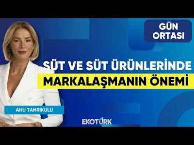 Süt ve Süt Ürünlerinde Markalaşmanın Önemi | Osman Talu | Ahu Tanrıkulu | Gün Ortası