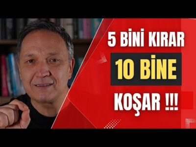 5 BİNİ KIRAR 10 BİNE KOŞAR dolar, altın,gümüş,borsa,ekonomi