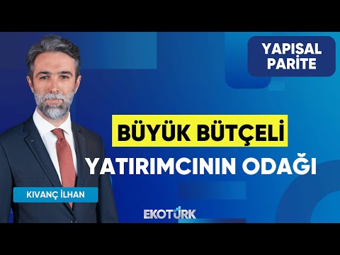 Büyük Bütçeli Yatırımcının Odağı | Yapısal Parite | Sinem Yedikardaşlar | Kıvanç İlhan