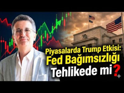 Piyasalarda Trump Etkisi: Fed Bağımsızlığı Tehlikede Mi?