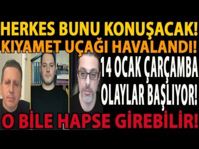 HERKES BUNU KONUŞACAK! 14 OCAK ÇARÇAMBA OLAYLAR BAŞLIYOR! KIYAMET UÇAĞI HAVALANDI! HAPSE GİREBİLİR!