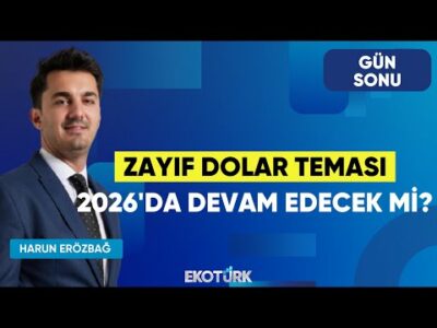 Zayıf Dolar Teması 2026'da Devam Edecek mi? | Gün Sonu | Şevin Ekinci | Harun Erözbağ
