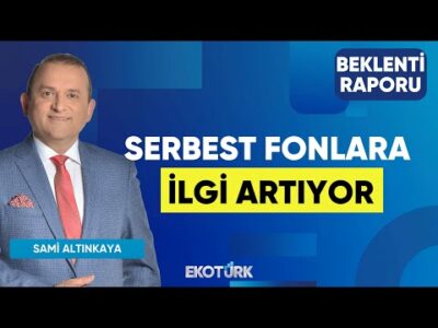 Serbest Fonlara İlgi Artıyor | Dr. Merve Alagöz | Doç. Dr. Caner Özdurak | Beklenti Raporu