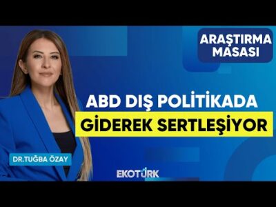 ABD Dış Politikada Giderek Sertleşiyor | Dr. Mühdan Sağlam | Dr. Tuğba Özay | Araştırma Masası
