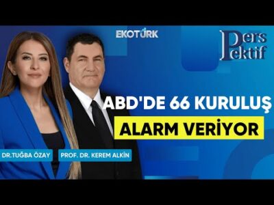 ABD'de 66 Kuruluş Alarm Veriyor | Perspektif | Prof. Dr. Kerem Alkin | Dr. Tuğba Özay