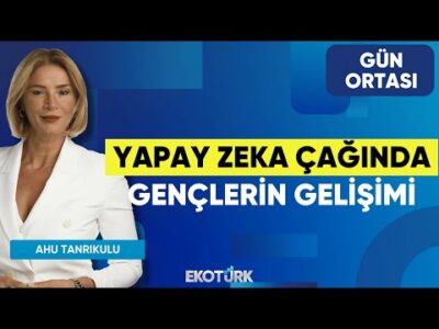 Yapay Zeka Çağında Gençlerin Gelişimi | Ahu Tanrıkulu | Gün Ortası