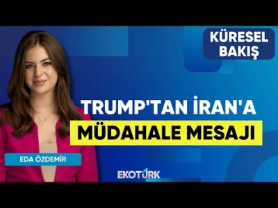 Trump'tan İran'a Müdahale Mesajı | Küresel Bakış | Bilgehan Alagöz | Eda Özdemir
