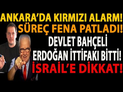 ANKARA’DA KIRMIZI ALARM! SÜREÇ FENA PATLADI! DEVLET BAHÇELİ ERDOĞAN İTTİFAKI BİTTİ! İSRAİL’E DİKKAT!