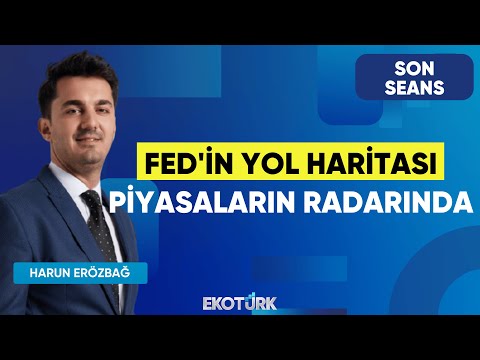 Fed'in Yol Haritası Piyasaların Radarında | Son Seans | Burak Köseoğlu | Harun Erözbağ