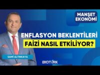 Enflasyon Beklentileri Faizi Nasıl Etkiliyor? | Sami Altınkaya | Manşet Ekonomi