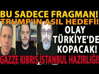 BU SADECE FRAGMAN! TRUMP'IN ASIL HEDEFİ! OLAY TÜRKİYE'DE KOPACAK! GAZZE KIBRIS İSTANBUL HAZIRLIĞI!
