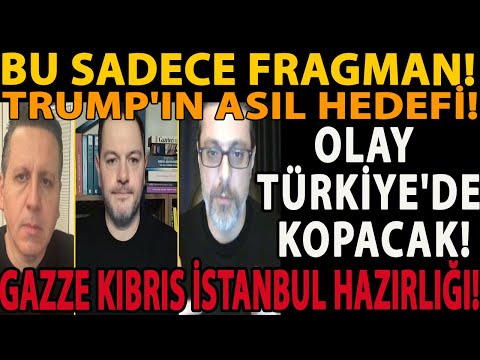 BU SADECE FRAGMAN! TRUMP'IN ASIL HEDEFİ! OLAY TÜRKİYE'DE KOPACAK! GAZZE KIBRIS İSTANBUL HAZIRLIĞI!