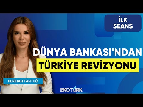 Dünya Bankası'ndan Türkiye Revizyonu | Cenk Akyoldaş | Doç. Dr. Gökhan Işıl|Perihan Tantuğ|İlk Seans