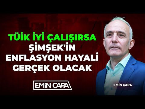 TÜİK İyi Çalışırsa Şimşek'in Hayali Gerçek Olacak | Emin Çapa