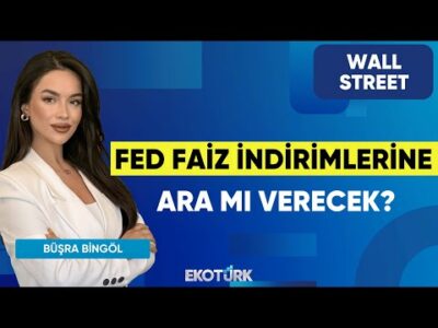 Fed Faiz İndirimlerine Ara mı Verecek? | Wall Street | Kudret Ayyıldır | Büşra Bingöl