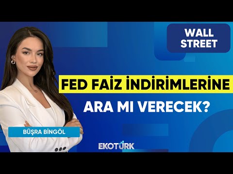 Fed Faiz İndirimlerine Ara mı Verecek? | Wall Street | Kudret Ayyıldır | Büşra Bingöl