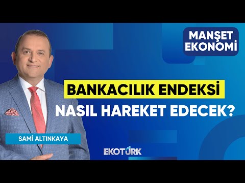 Bankacılık Endeksi Nasıl Hareket Edecek? | Gürkan Altınçekiç | Manşet Ekonomi
